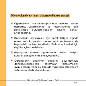 ÖĞRENCİLERİN KATILIMI VE KENDİNİ İFADE ETMESİ Öğrencilerin hazırbulunuşluklarını dikkate alarak depreme, yaşadıklarına ve hissettiklerine dair paylaşımda bulunabilecekleri güvenli alanları artırabilirsiniz. Öğrencilerin paylaşımları için sözel iletişim dışında resim, müzik, yaratıcı drama gibi yöntemlere de başvurabilir, onlara kendilerini ifade edebilmeleri için çeşitli araçlar sunabilirsiniz. Paylaşmak isteyen öğrencilerle birebir iletişim kurarak deneyimlerini dinleyebilirsiniz. Öğrencilerin depremin etkilerini dayanışmayla dönüştürebilecekleri çalışmalar planlamasını, uygulamasını veya bu konuda yürütülen etkinliklere katılmasını destekleyebilirsiniz.